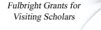 Fulbright Grants for Visiting Scholars